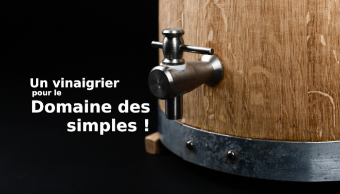 Un vinaigrier pour le Domaine des simples